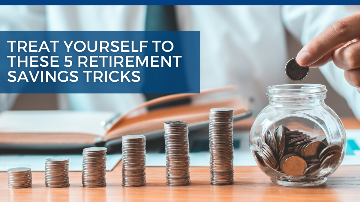 Treat Yourself to These 5 Retirement Savings Tricks
