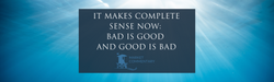 It Makes Complete Sense Now: Bad is Good and Good is Bad