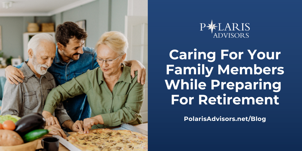 Caring For Your Family Members While Preparing For Retirement