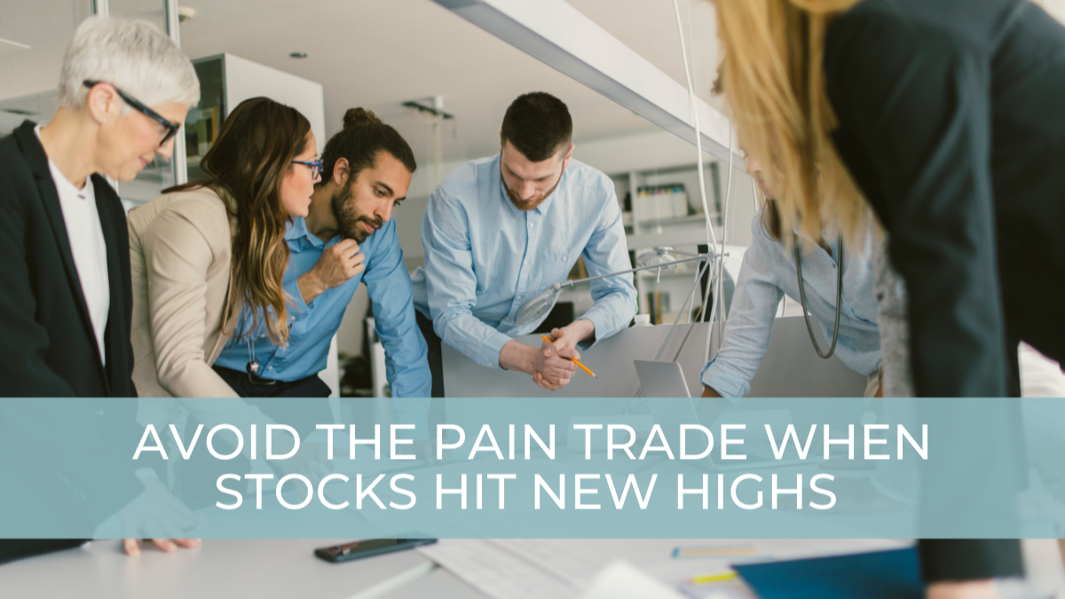 Avoid the Pain Trade When Stocks Hit New Highs