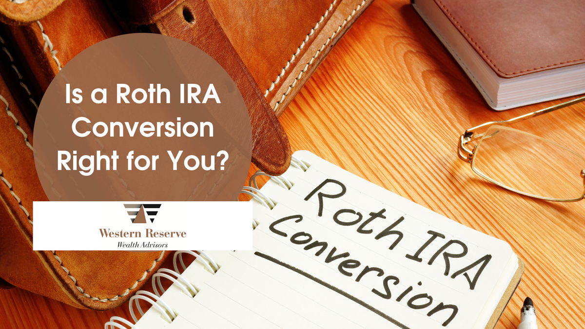 Is a Roth IRA Conversion Right for You?