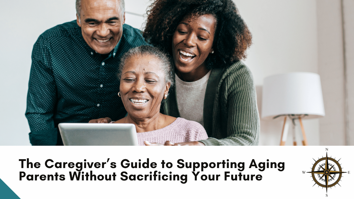 The Caregiver’s Guide to Supporting Aging Parents Without Sacrificing Your Future