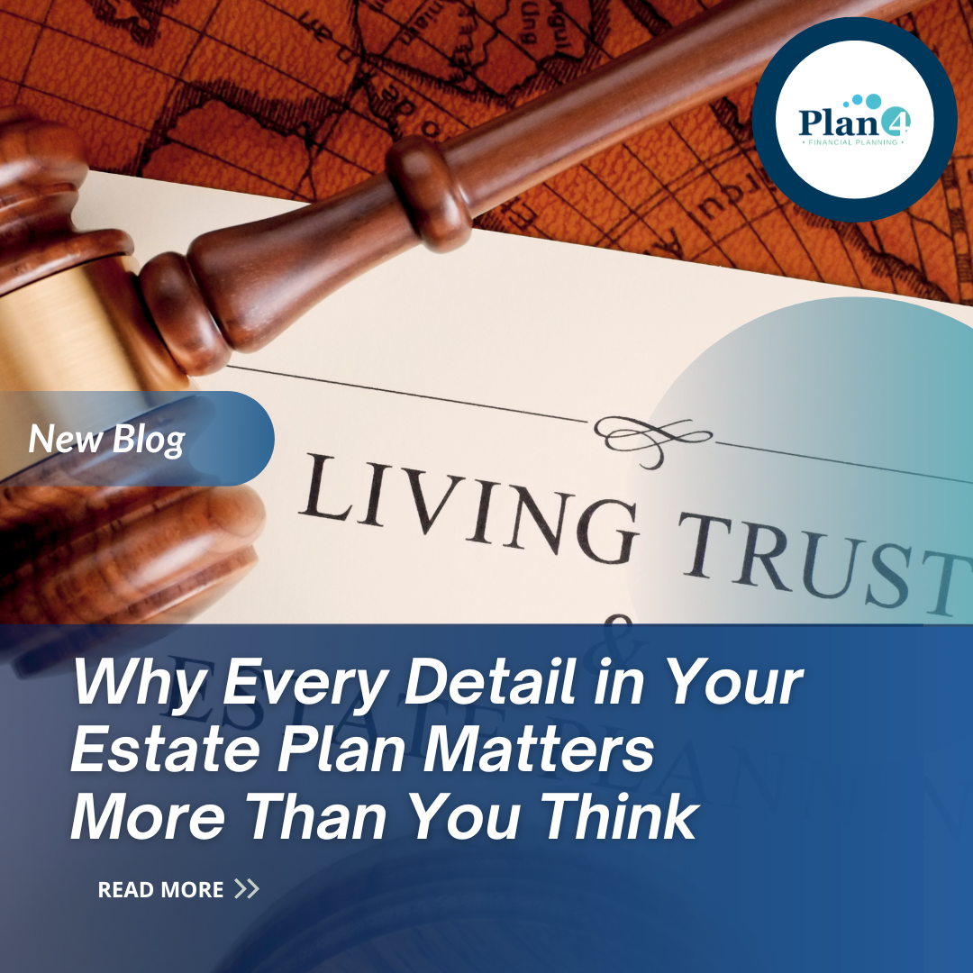 Why Every Detail in Your Estate Plan Matters More Than You Think