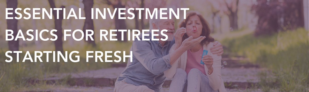 Essential Investment Basics for Retirees Starting Fresh