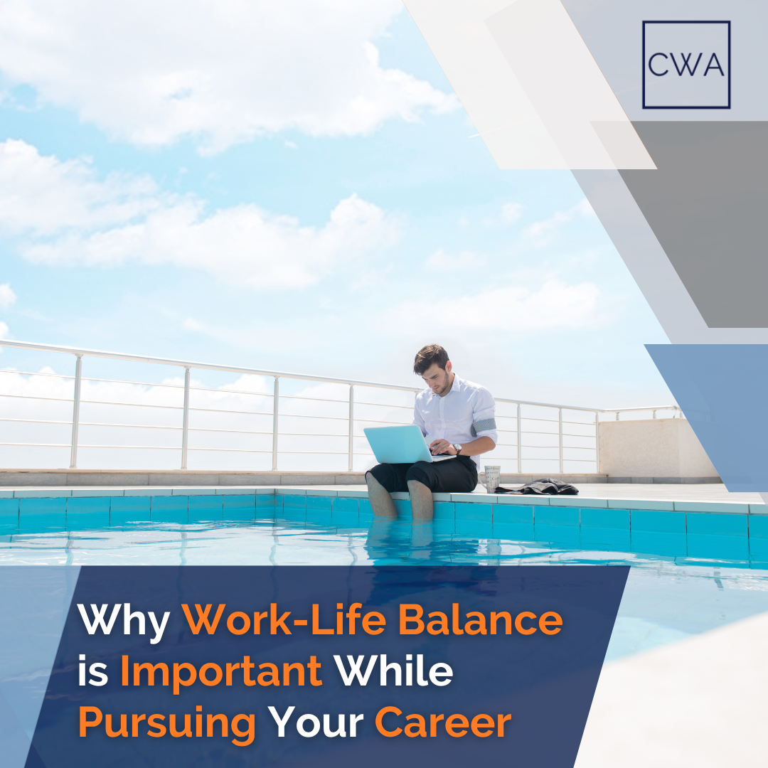 Why Work/Life Balance is Important While Pursuing Your Career