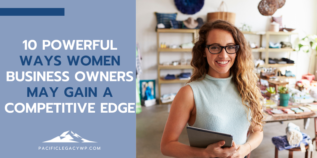 10 Powerful Ways Women Business Owners May Gain a Competitive Edge
