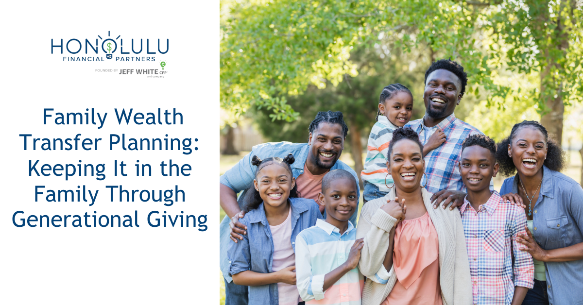 Family Wealth Transfer Planning: Keeping it in the Family through Generational Giving