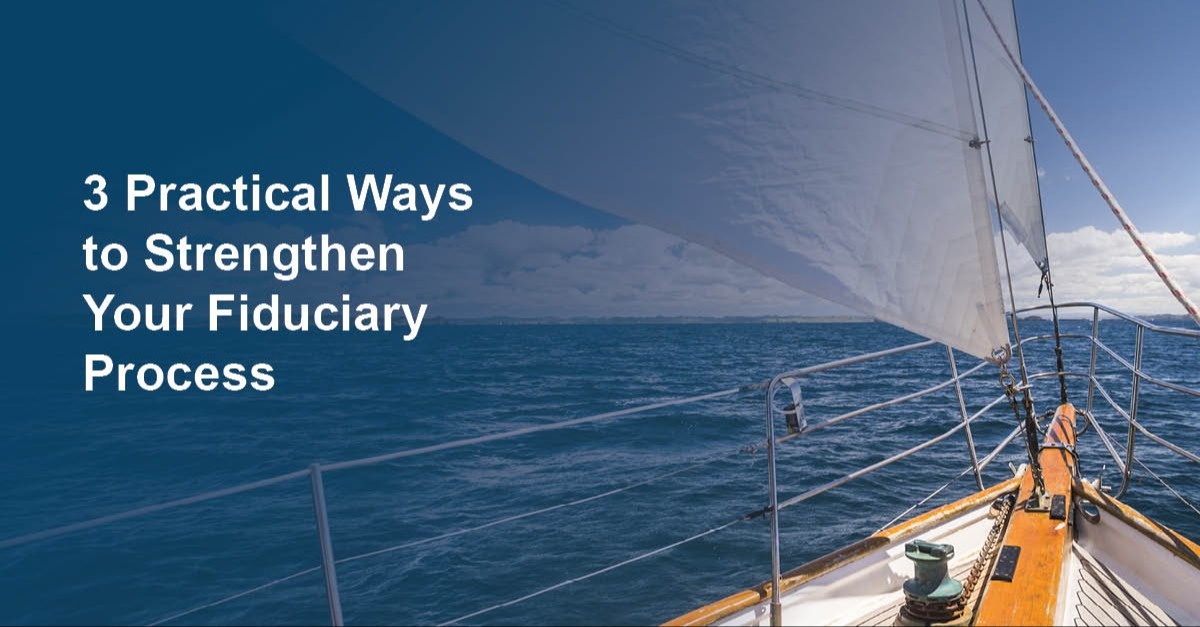 3 Practical Ways to Strengthen Your Fiduciary Process