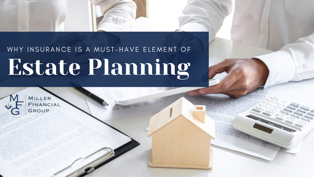 Why Insurance is a Must-Have Element of Estate Planning
