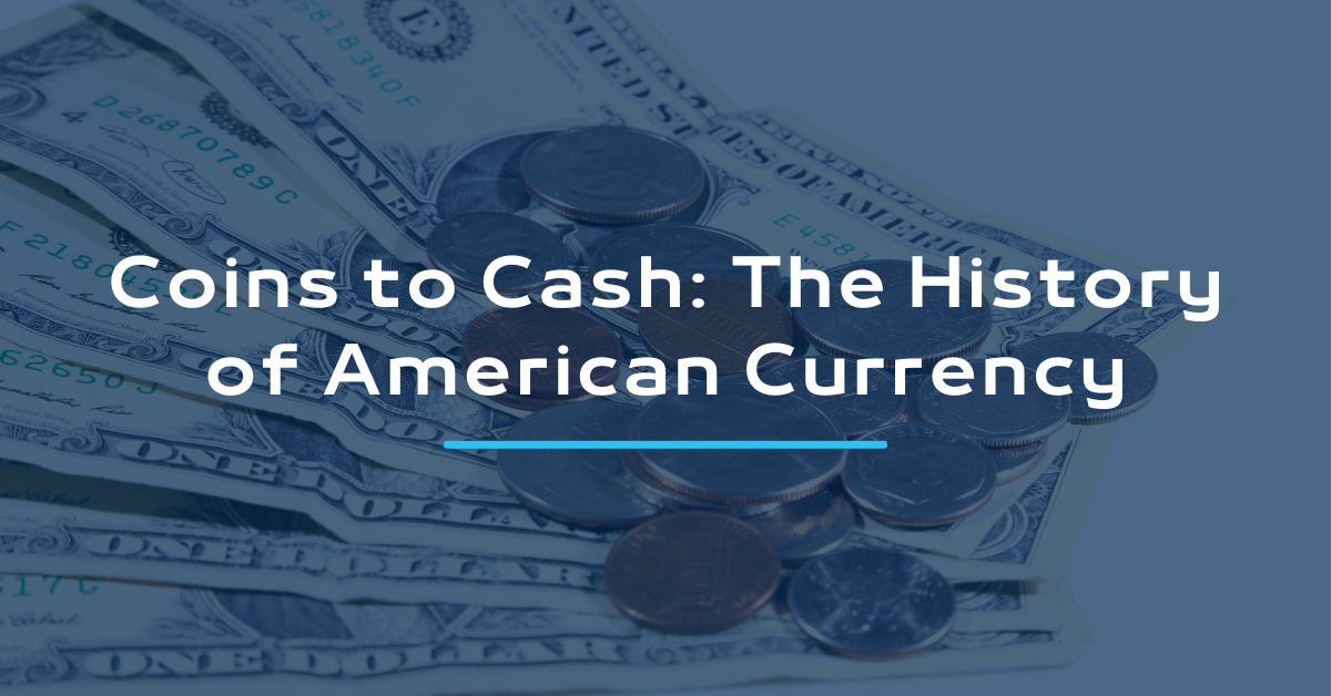 Coins to Cash: The History of American Currency