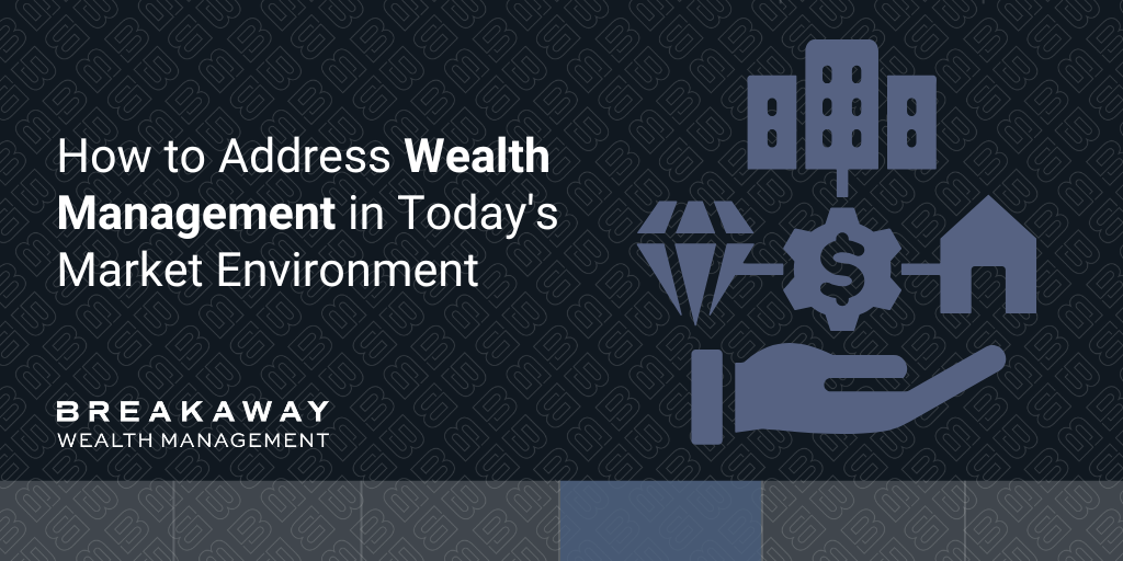 How to Address Wealth Management in Today's Market Environment