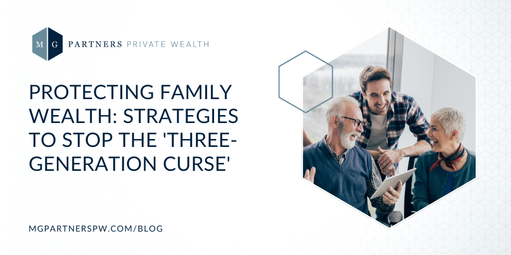 Protecting Family Wealth: Strategies to Stop the ‘Three-Generation Curse’