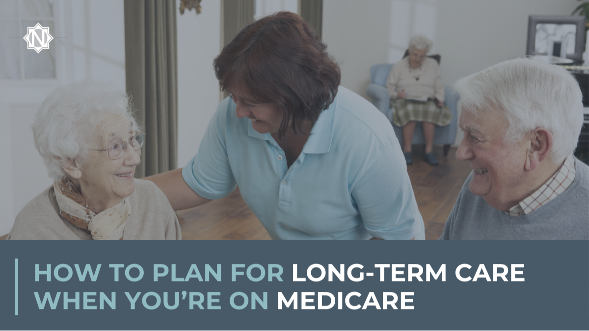How to Plan For Long-Term Care When You’re On Medicare