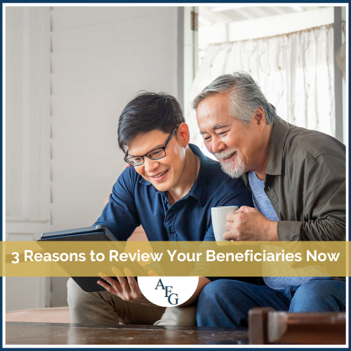 3 Reasons to Review Your Beneficiaries Now