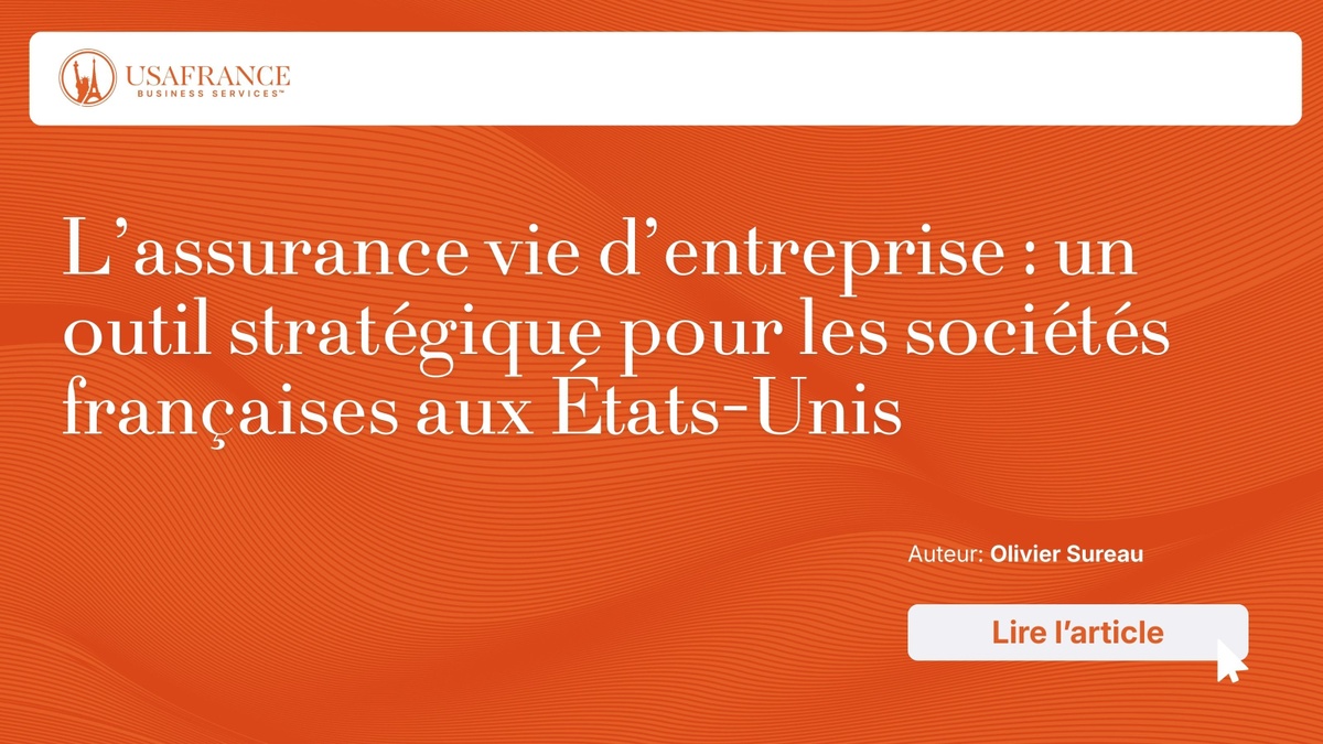 L’assurance vie d’entreprise : un outil stratégique pour les sociétés françaises aux États-Unis