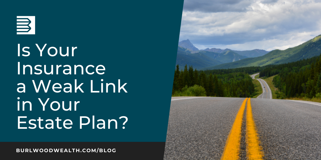 Is Your Insurance a Weak Link in Your Estate Plan?