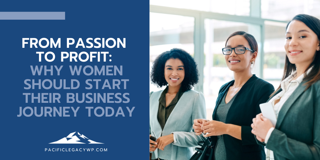 From Passion to Profit: Top Reasons Women Should Start Their Business Journey Today
