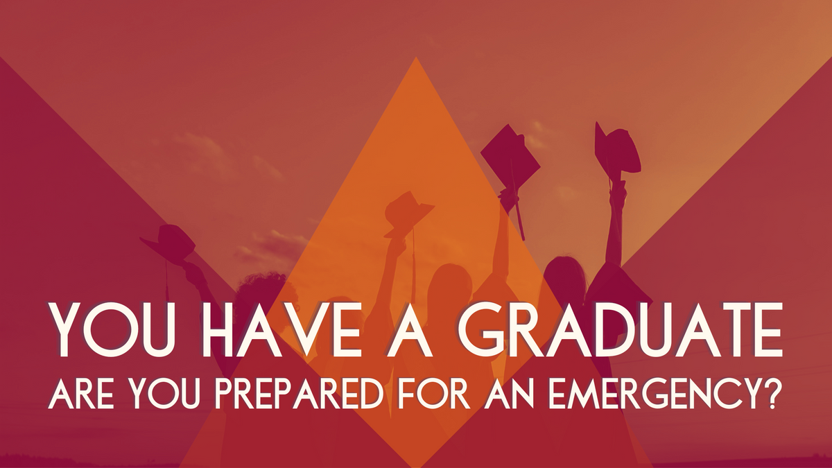 You have a graduate—are you prepared for an emergency?