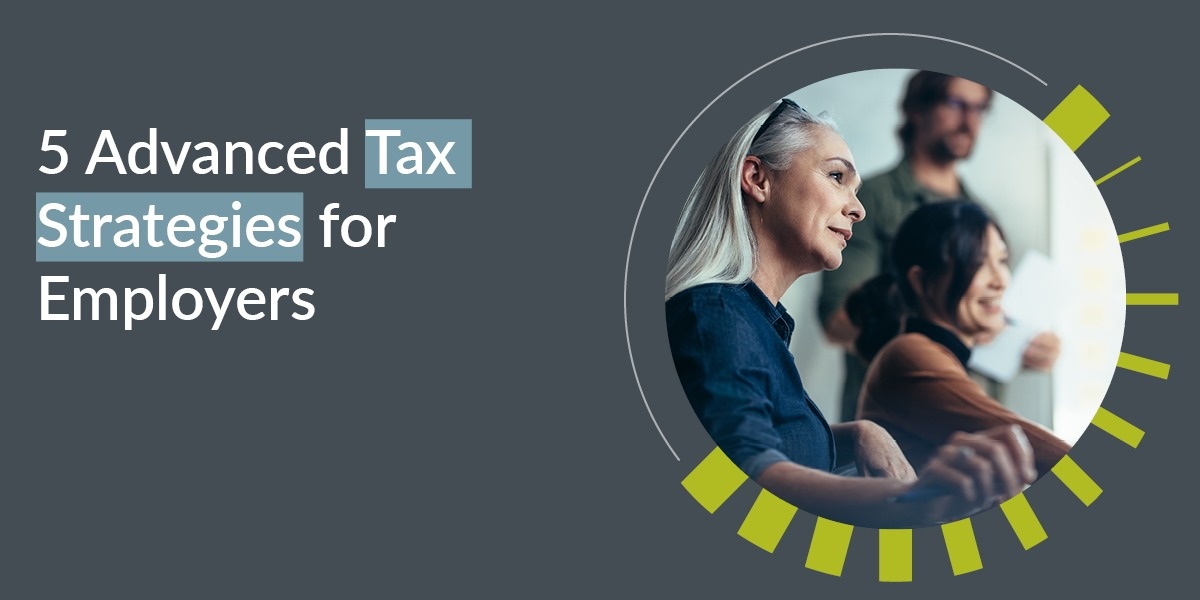 5 Advanced Tax Strategies for Employers