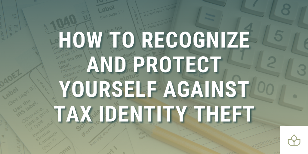 How to Recognize and Protect Yourself Against Tax Identity Theft
