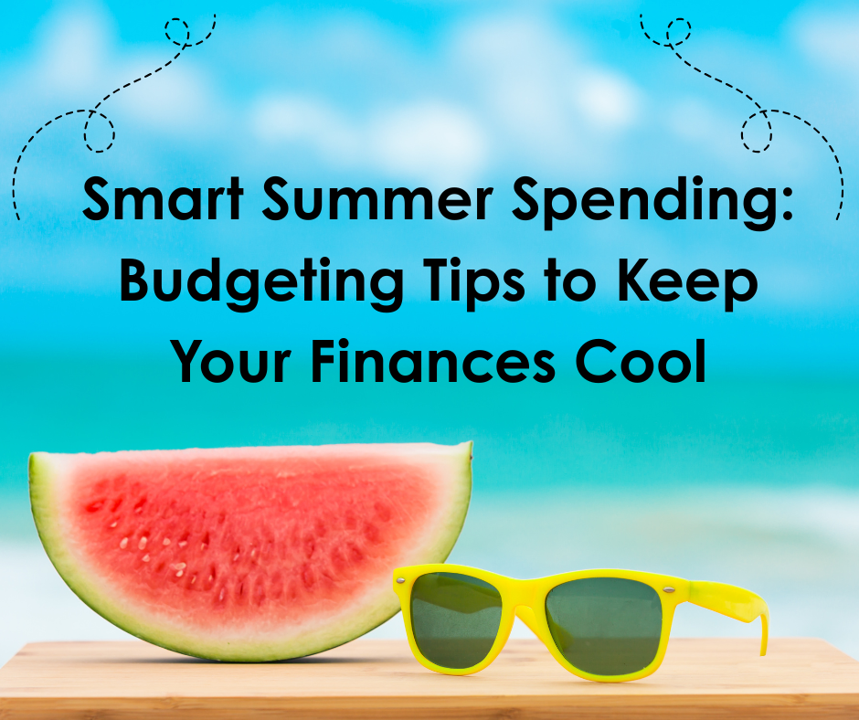 Smart Summer Spending: Budgeting Tips to Keep Your Finances Cool