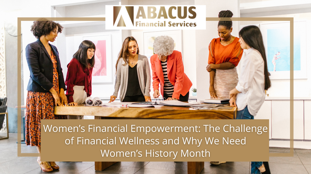 The Challenge of Financial Wellness and Why We Need Women’s History Month