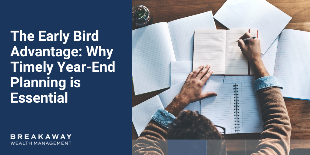 The Early Bird Advantage: Why Timely Year-End Planning is Essential