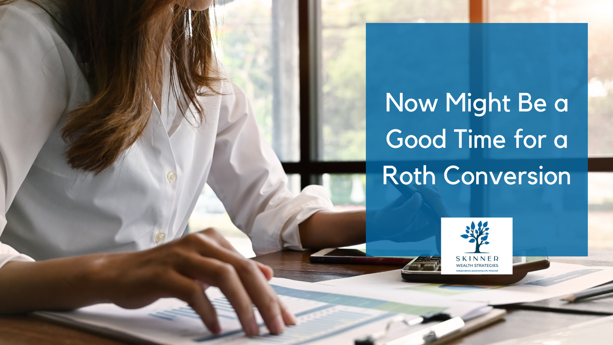 Now Might Be a Good Time for a Roth Conversion
