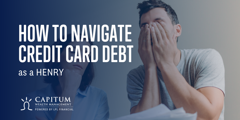 Navigating Credit Wisely as a HENRY | Capitum Wealth Management ...