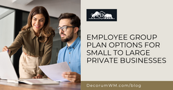 Employee Group Plan Options for Small to Large Private Businesses