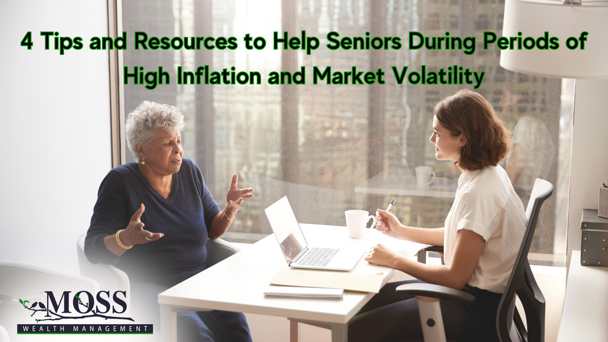 4 Tips and Resources to Help Seniors During Periods of High Inflation and Market Volatility