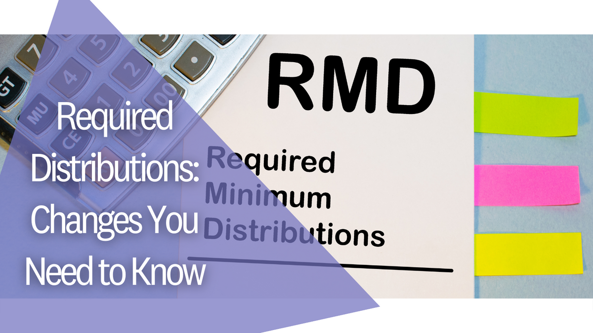 Required Distributions: Changes You Need to Know
