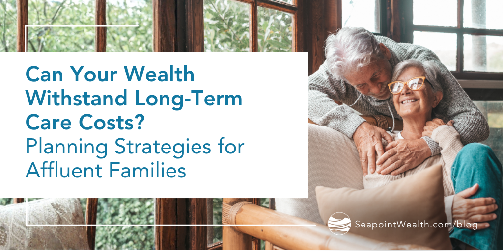 Can Your Wealth Withstand Long-Term Care Costs? Planning Strategies for Affluent Families