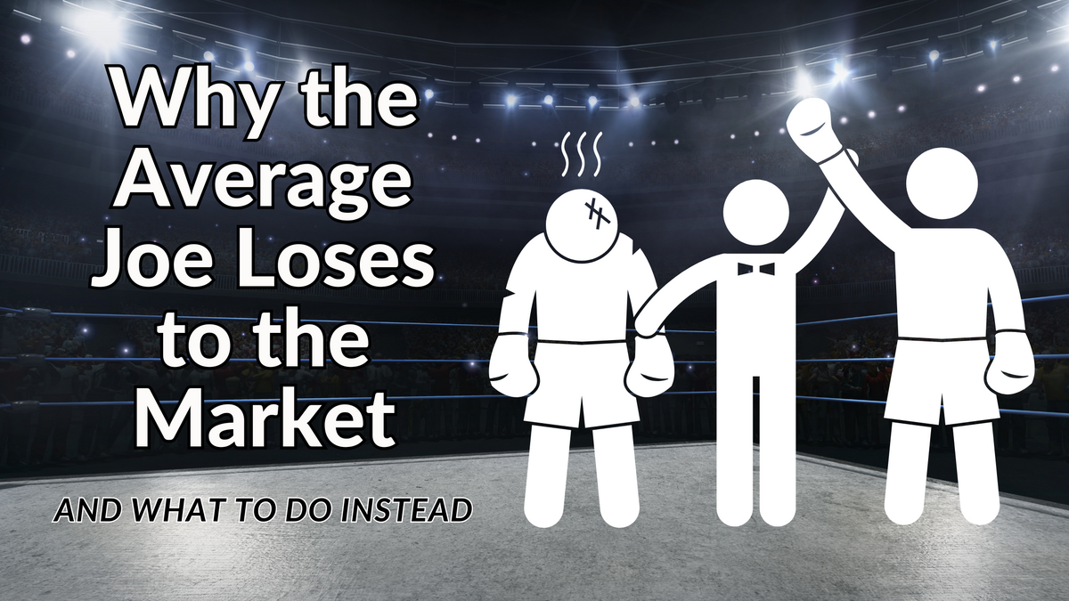 Why the Average Joe Loses to the Market (and What to Do Instead)