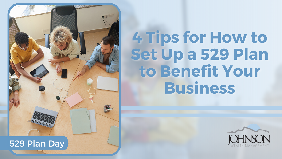4 Tips for How to Set Up a 529 Plan to Benefit Your Business