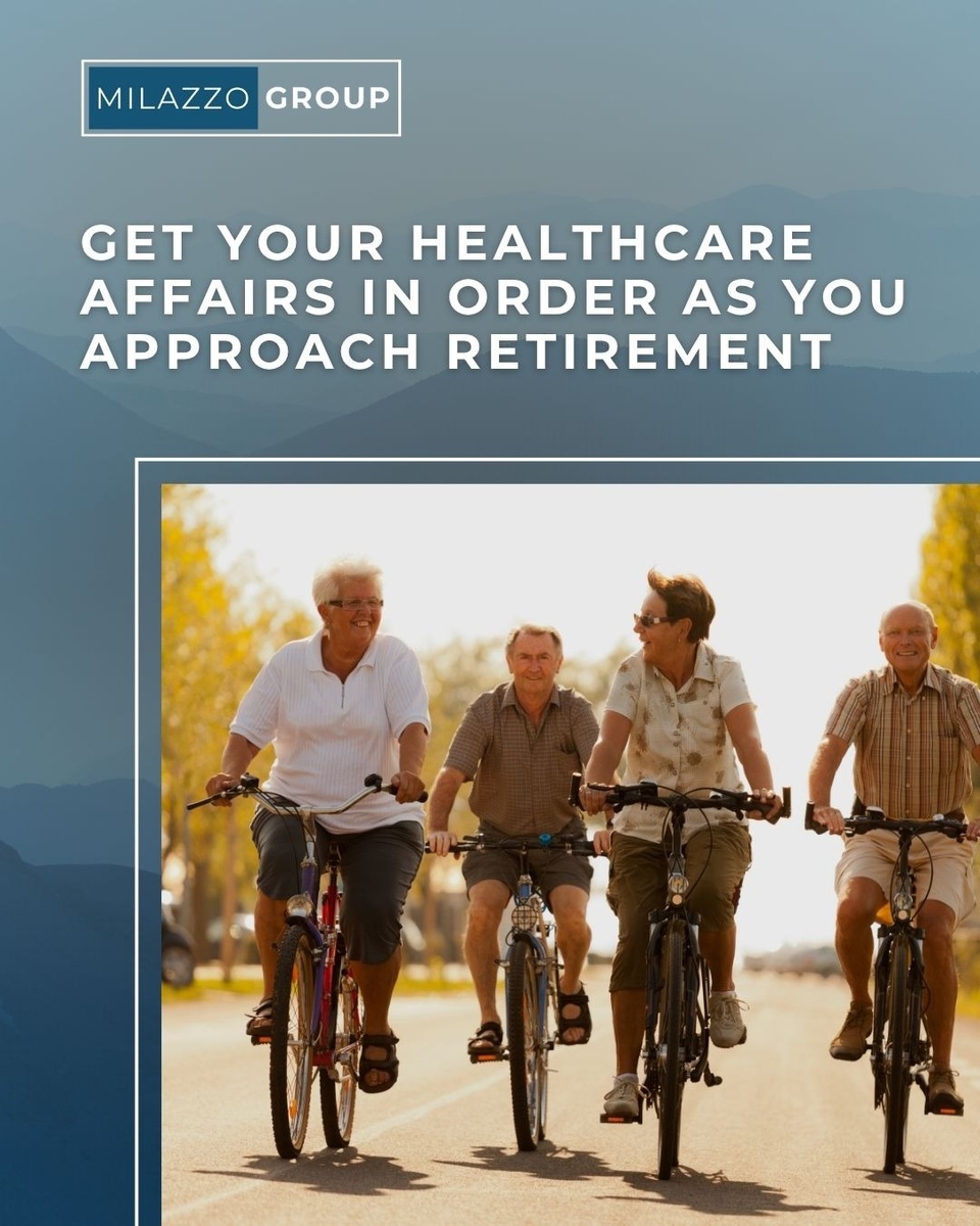 Get Your Healthcare Affairs in Order as You Approach Retirement
