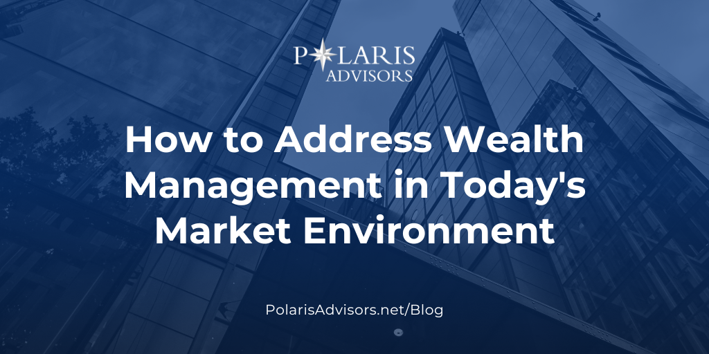How to Address Wealth Management in Today's Market Environment