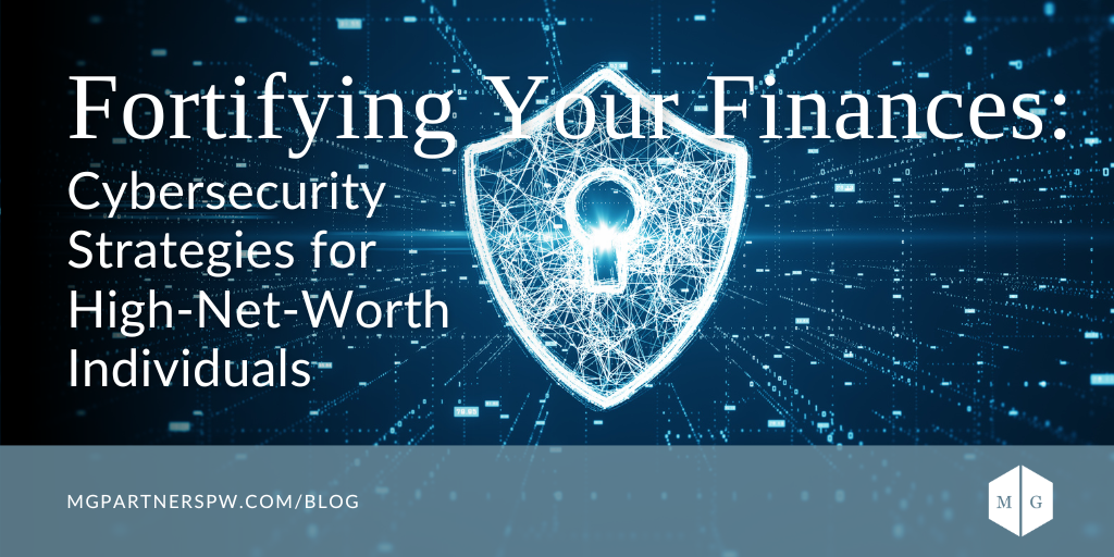 Fortifying Your Finances: Cybersecurity Strategies for High-Net-Worth Individuals