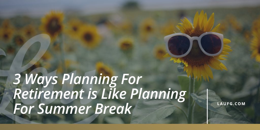 3 Ways Planning For Retirement is Like Planning For Summer Break