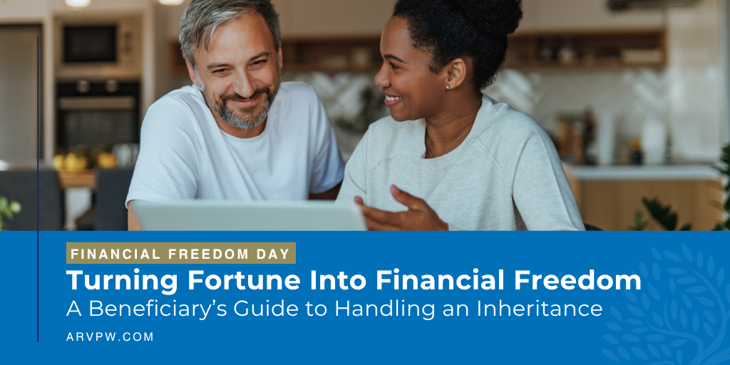 Turning Fortune into Financial Freedom: A Beneficiary’s Guide to Handling an Inheritance