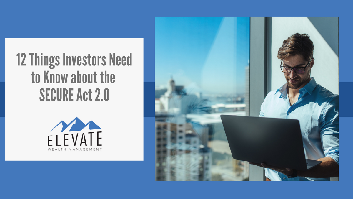 12 Things Investors Need to Know about the SECURE Act 2.0
