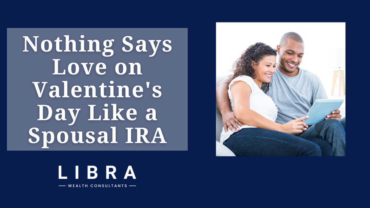 Nothing Says Love on Valentine's Day Like a Spousal IRA