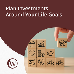 Plan Investments Around Your Life Goals