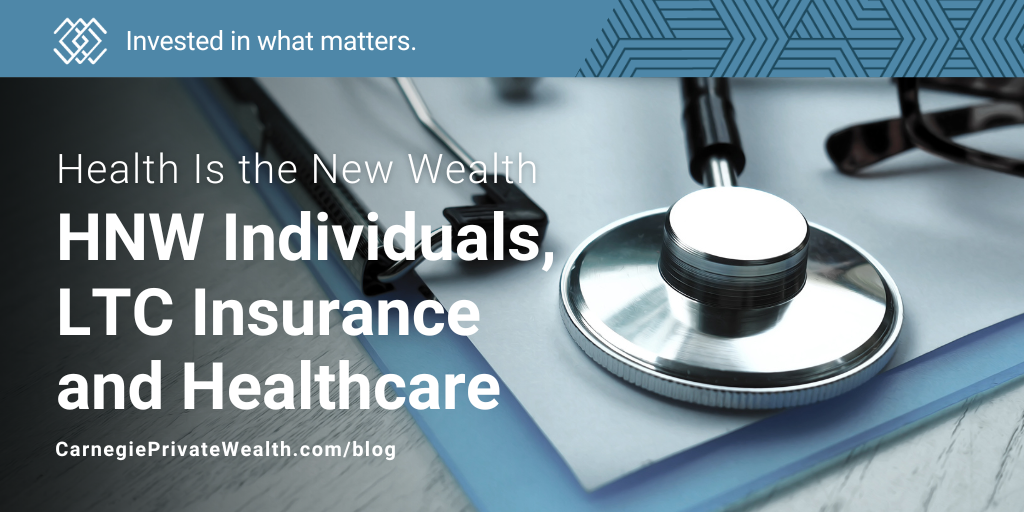 Health Is the New Wealth: HNW Individuals, LTC Insurance and Healthcare