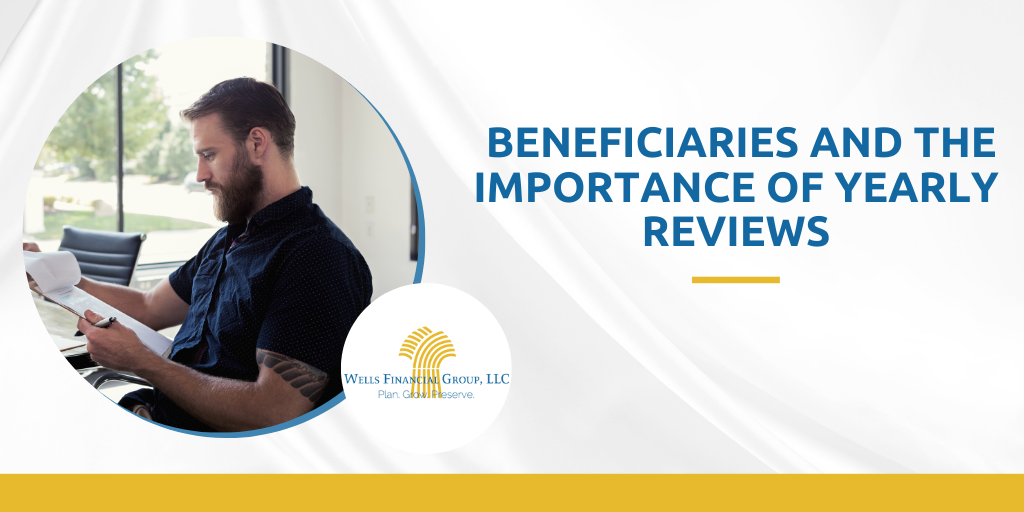 Beneficiaries and the Importance of Yearly Reviews
