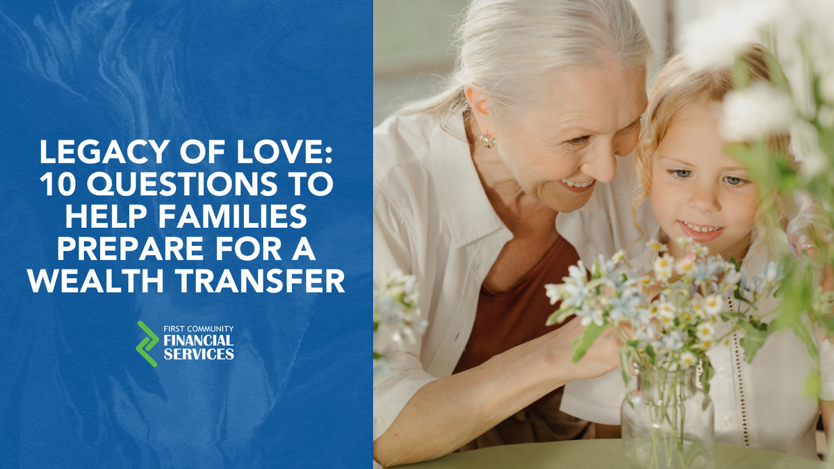 Legacy of Love: 10 Questions to Help Families Prepare for a Wealth Transfer