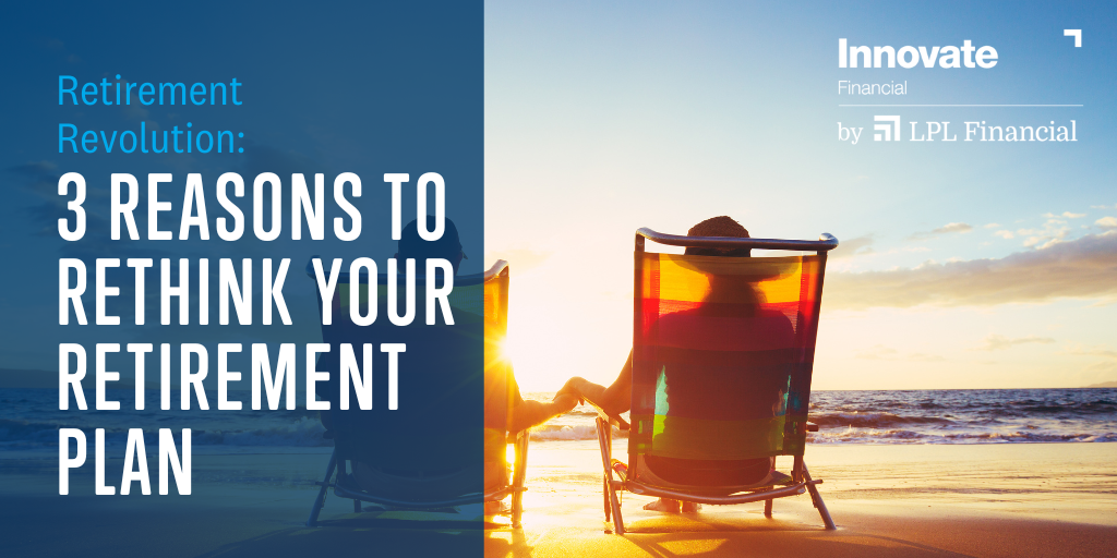 Retirement Revolution: 3 Reasons to Rethink Your Retirement Plan