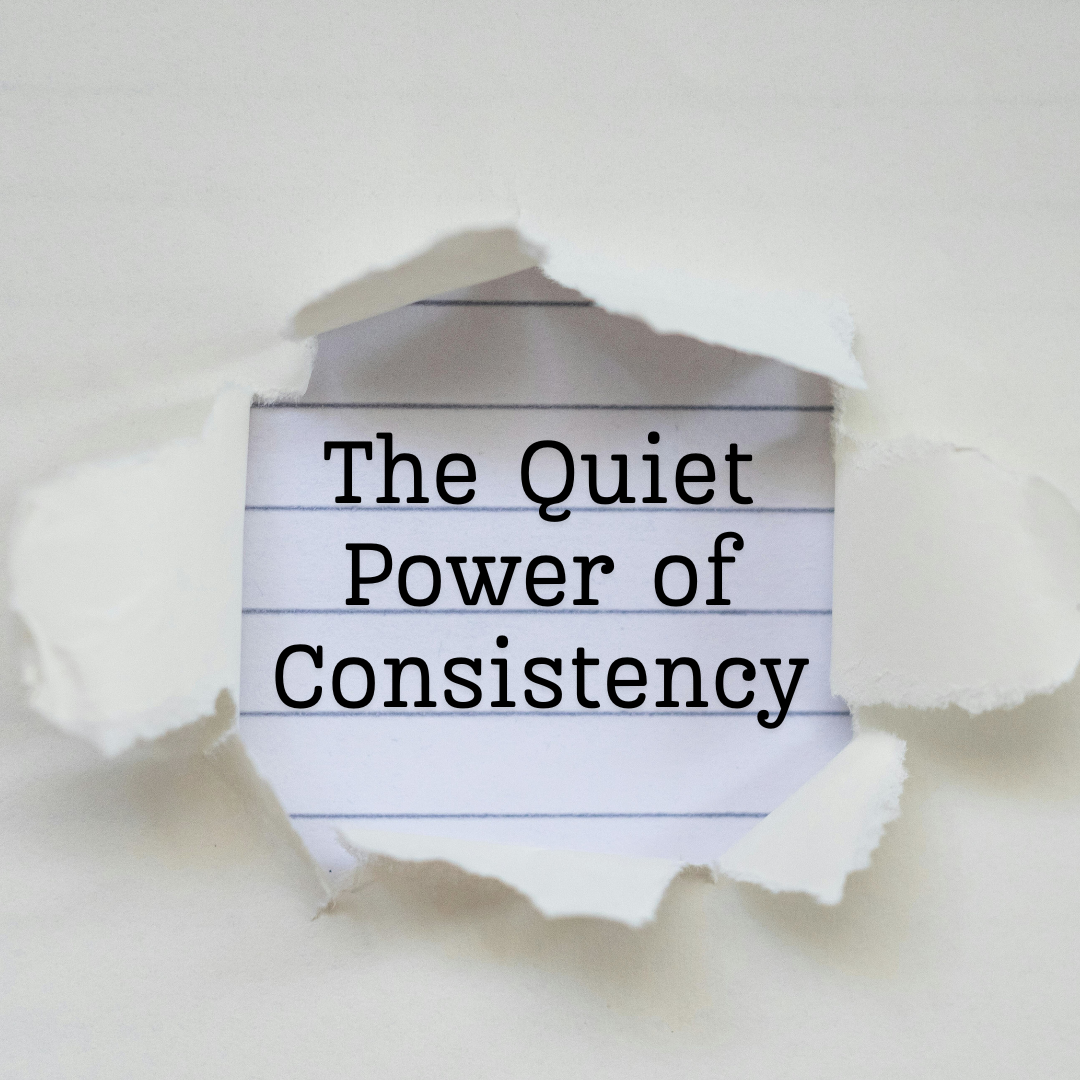 The Quiet Power of Consistency