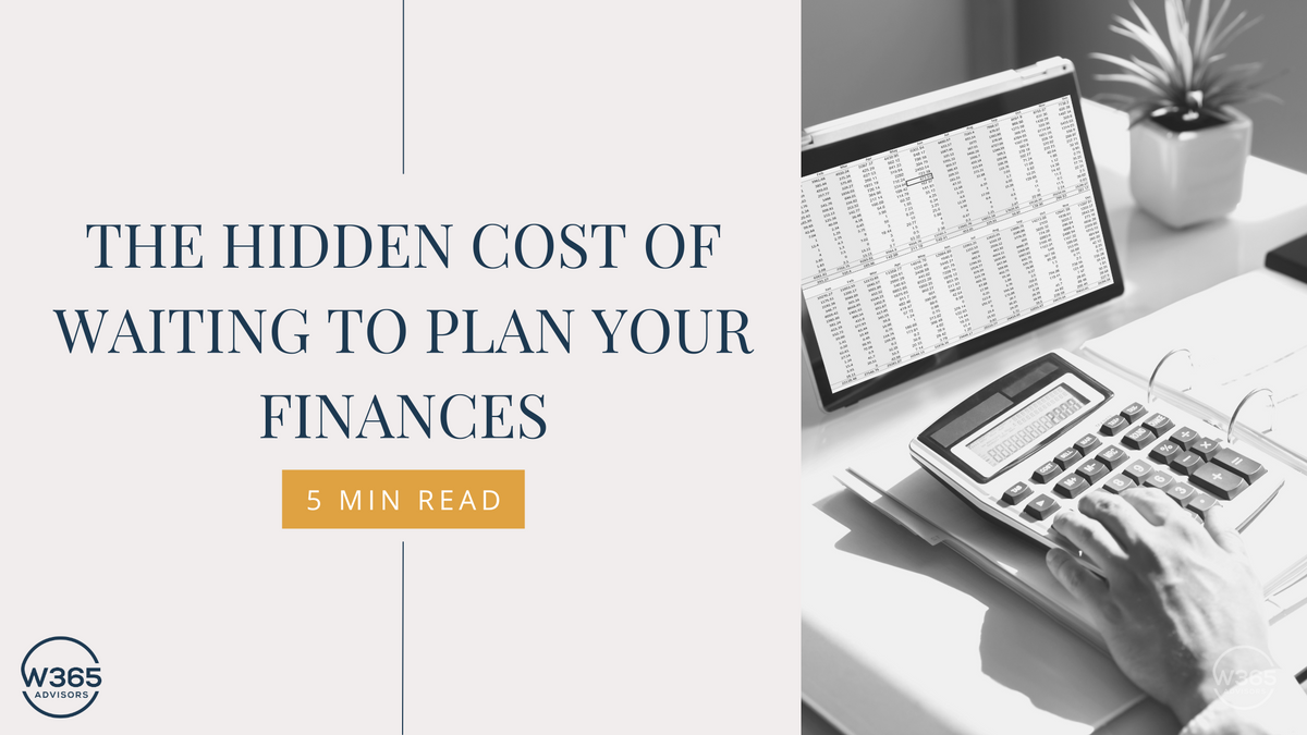 The Hidden Cost of Waiting to Plan Your Finances