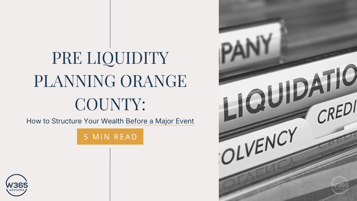 Pre Liquidity Planning Orange County: How to Structure Your Wealth Before a Major Event
